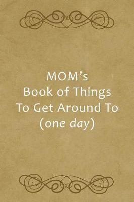 Cover of Mom's Book of Things to Get Around to (One Day)