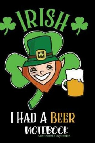 Cover of Irish I had a Beer Notebook Saint Patrick's Day Edition