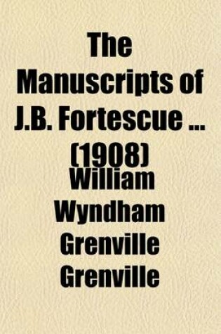 Cover of The Manuscripts of J.B. Fortescue (Volume 6); Preserved at Dropmore [Being Correspondence and Papers of Lord Grenville 1698-1820]