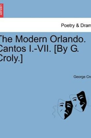 Cover of The Modern Orlando. Cantos I.-VII. [By G. Croly.]