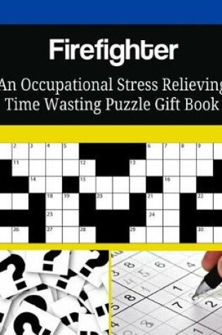 Cover of Firefighter An Occupational Stress Relieving Time Wasting Puzzle Gift Book