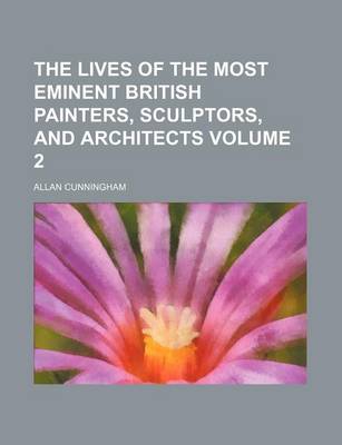 Book cover for The Lives of the Most Eminent British Painters, Sculptors, and Architects Volume 2