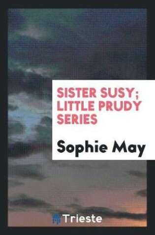 Cover of Sister Susy; Little Prudy Series