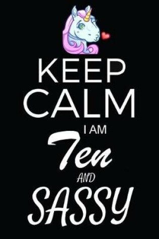 Cover of Keep Calm I Am Ten And Sassy