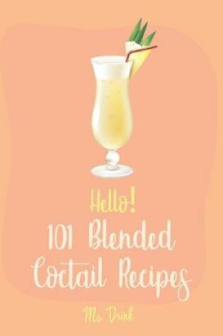 Cover of Hello! 101 Blended Cocktail Recipes