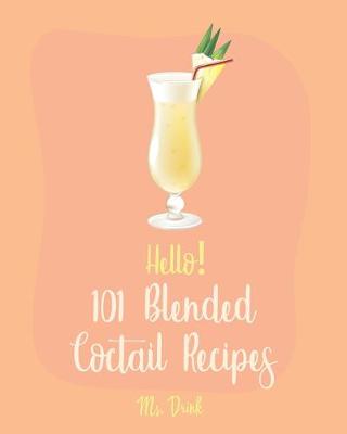 Cover of Hello! 101 Blended Cocktail Recipes