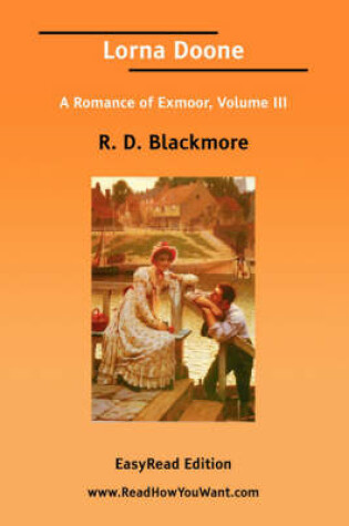 Cover of Lorna Doone a Romance of Exmoor, Volume III [Easyread Edition]