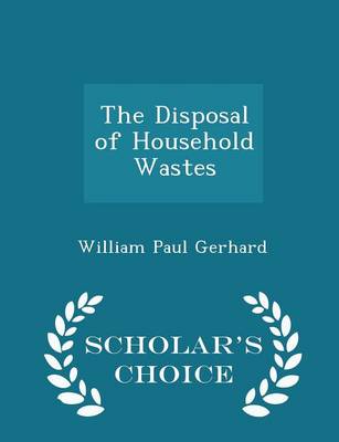 Book cover for The Disposal of Household Wastes - Scholar's Choice Edition