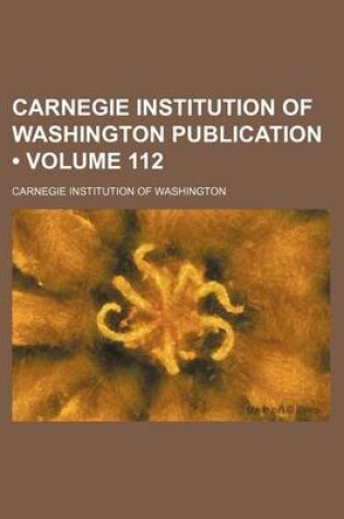 Cover of Carnegie Institution of Washington Publication (Volume 112 )