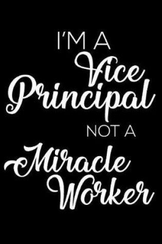 Cover of I'm A Vice Principal Not A Miracle Worker