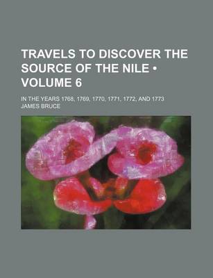 Book cover for Travels to Discover the Source of the Nile (Volume 6); In the Years 1768, 1769, 1770, 1771, 1772, and 1773