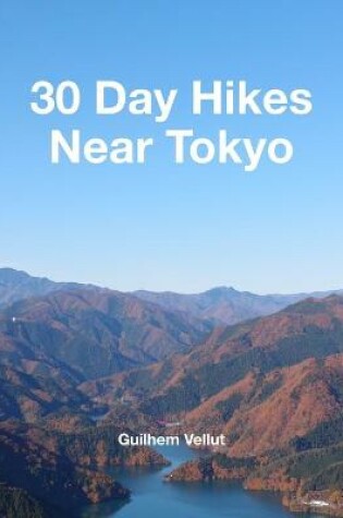 Cover of 30 Day Hikes Near Tokyo