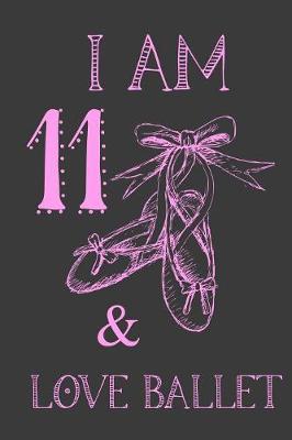 Book cover for I Am 11 And Love Ballet