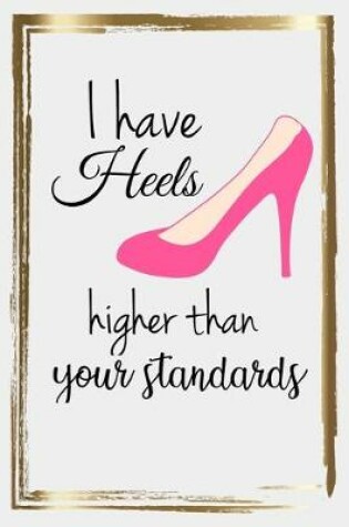 Cover of I Have Heels Higher Than Your Standards