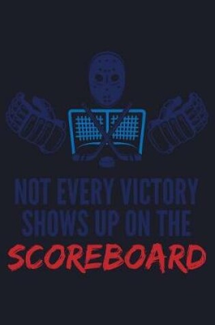 Cover of Not Every Victory Shows Up On The Scoreboard