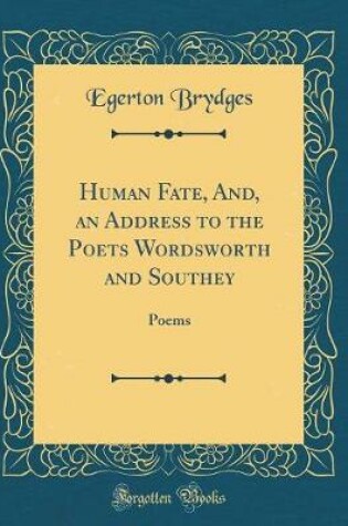 Cover of Human Fate, And, an Address to the Poets Wordsworth and Southey: Poems (Classic Reprint)