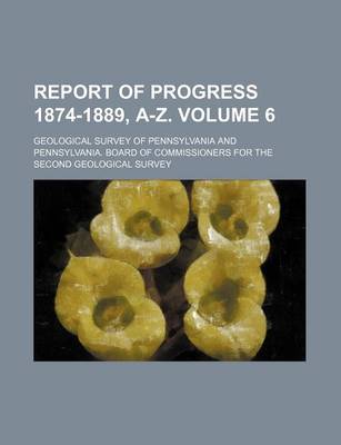 Book cover for Report of Progress 1874-1889, A-Z. Volume 6