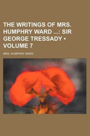 Cover of The Writings of Mrs. Humphry Ward (Volume 7); Sir George Tressady