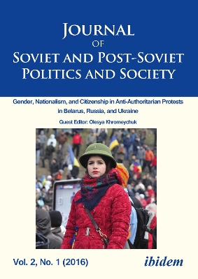 Book cover for Journal of Soviet and Post-Soviet Politics and S - Gender, Nationalism, and Citizenship in Anti-Authoritarian Protests in Belarus, Russia, an