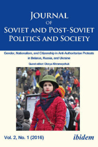 Cover of Journal of Soviet and Post-Soviet Politics and S - Gender, Nationalism, and Citizenship in Anti-Authoritarian Protests in Belarus, Russia, an