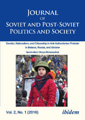 Book cover for Journal of Soviet and Post-Soviet Politics and S - Gender, Nationalism, and Citizenship in Anti-Authoritarian Protests in Belarus, Russia, an