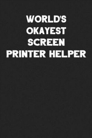 Cover of World's Okayest Screen Printer Helper