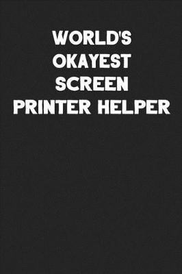 Book cover for World's Okayest Screen Printer Helper