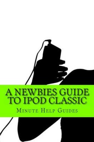 Cover of A Newbies Guide to iPod Classic