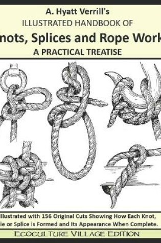 Cover of A. Hyatt Verrill's ILLUSTRATED HANDBOOK OF Knots, Splices and Rope Work A PRACTICAL TREATISE