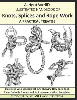 Book cover for A. Hyatt Verrill's ILLUSTRATED HANDBOOK OF Knots, Splices and Rope Work A PRACTICAL TREATISE