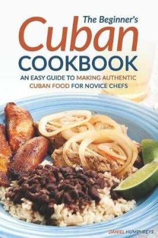 Cover of The Beginner's Cuban Cookbook