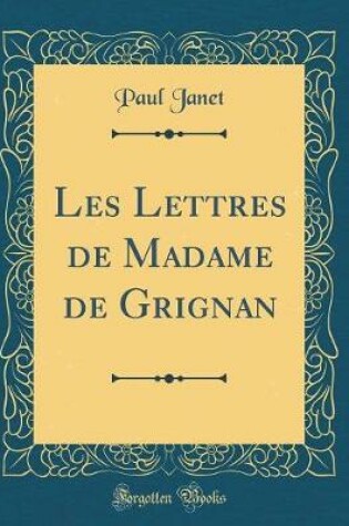 Cover of Les Lettres de Madame de Grignan (Classic Reprint)