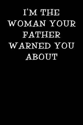 Book cover for I'm the Woman Your Father Warned You about