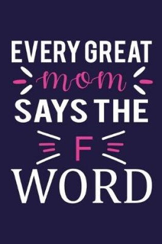 Cover of Every Great Mom Says The F Word