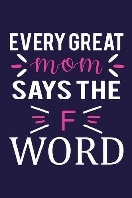 Book cover for Every Great Mom Says The F Word