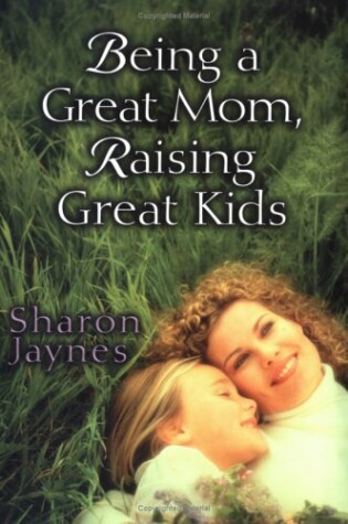 Cover of Being a Great Mom, Raising Great Kids