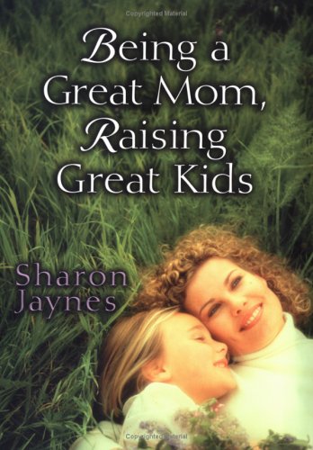 Book cover for Being a Great Mom, Raising Great Kids