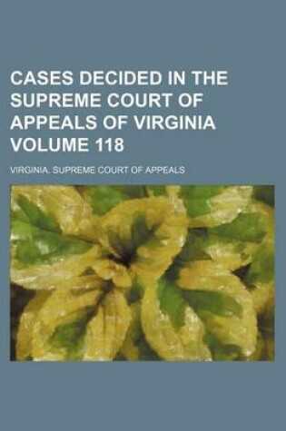 Cover of Cases Decided in the Supreme Court of Appeals of Virginia Volume 118