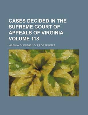 Book cover for Cases Decided in the Supreme Court of Appeals of Virginia Volume 118