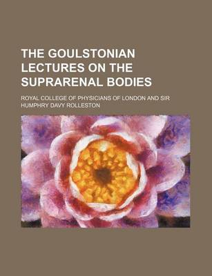 Book cover for The Goulstonian Lectures on the Suprarenal Bodies