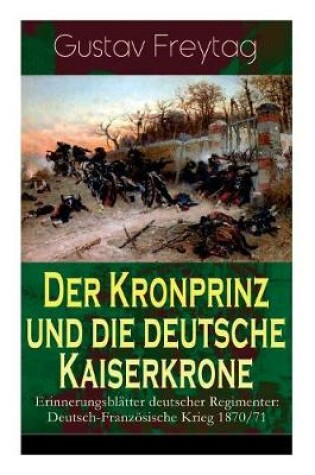 Cover of Der Kronprinz und die deutsche Kaiserkrone - Erinnerungsbl tter deutscher Regimenter