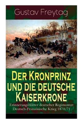 Book cover for Der Kronprinz und die deutsche Kaiserkrone - Erinnerungsbl tter deutscher Regimenter