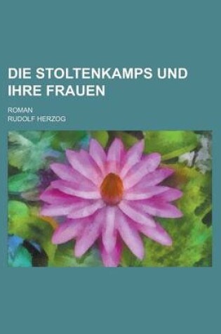 Cover of Die Stoltenkamps Und Ihre Frauen; Roman