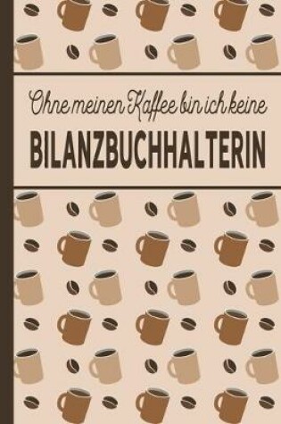 Cover of Ohne meinen Kaffee bin ich keine Bilanzbuchhalterin