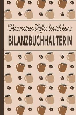 Book cover for Ohne meinen Kaffee bin ich keine Bilanzbuchhalterin