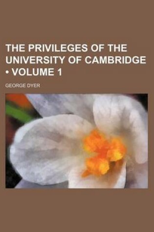 Cover of The Privileges of the University of Cambridge (Volume 1)