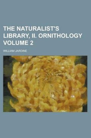Cover of The Naturalist's Library, II. Ornithology Volume 2