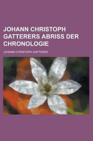 Cover of Johann Christoph Gatterers Abriss Der Chronologie