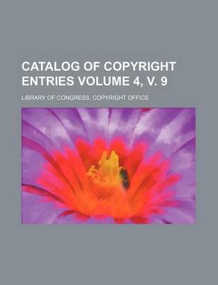 Book cover for Catalog of Copyright Entries Volume 4, V. 9