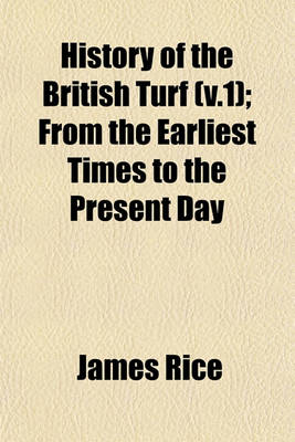 Book cover for History of the British Turf (V.1); From the Earliest Times to the Present Day